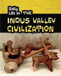 Daily Life in the Indus Valley Civilization (Daily Life in Ancient Civilizations)