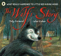 The Wolf's Story : What Really Happened to Little Red Riding Hood