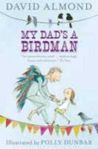 デイヴィッド・アーモンド（文）／ポリー・ダンバー（絵）『パパはバードマン』（原書）<br>My Dad's a Birdman