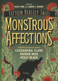 Monstrous Affections : An anthology of beastly tales featuring bestselling authors Cassandra Clare, Patrick Ness and Holly Black