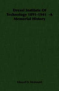 Drexel Institute of Technology 1891-1941 -A Memorial History