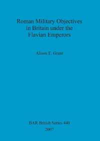 Roman Military Objectives in Britain under the Flavian Emperors
