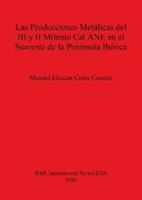 Las Producciones Metálicas del III y II Milenio Cal ANE en el Suroeste de la Península Ibérica
