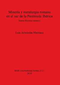 Minería y metalurgia romana en el sur de la P. Ibérica : Sierra Morena oriental