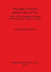 The Lake of Knives and the Lake of Fire: Studies in the Topography of Passage in Ancient Egyptian Religious Literature : Studies in the topography of passage in ancient Egyptian religious literature