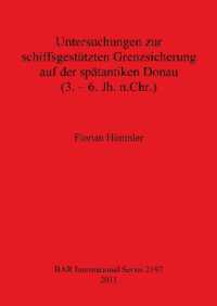 Untersuchungen zur schiffsgestützten Grenzsicherung auf der spätantiken Donau (3. - 6. Jh. n.Chr.)