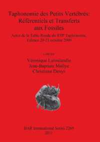 Taphonomie des Petits Vertébrés: Référentiels et Transferts aux Fossiles : Actes de la Table Ronde du RTP Taphonomie, Talence 20-21 octobre 2009