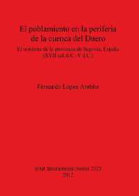El poblamiento en la periferia de la cuenca del Duero : El nordeste de la provincia de Segovia España (XVII cal.A.C.-V d.C.)