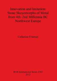 Innovation and Imitation: Stone Skeuomorphs of Metal from 4th-2nd Millennia BC Northwest Europe