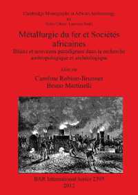 Métallurgie du fer et Sociétés africaines : Bilans et nouveaux paradigmes dans la recherche anthropologique et archéologique
