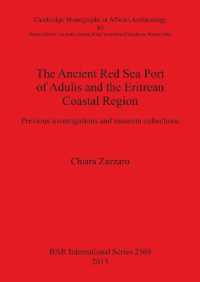 The Ancient Red Sea Port of Adulis and the Eritrean Coastal Region : Previous investigations and museum collections