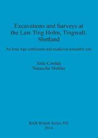Excavations at the Law Ting Holm Tingwall Shetland. an Iron Age settlement and medieval assembly site : An Iron Age settlement and medieval assembly site