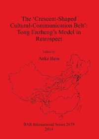 The 'Crescent-Shaped Cultural-Communication Belt': Tong Enzheng's Model in Retrospect : An examination of methodological, theoretical and material concerns of long-distance interactions in East Asia
