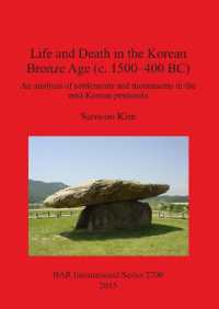Life and Death in the Korean Bronze Age (c. 1500-400 BC) : An analysis of settlements and monuments in the mid-Korean peninsula