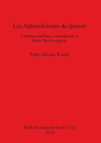 Las Admoniciones de Ipuwer : Literatura política y sociedad en el Reino Medio egipcio