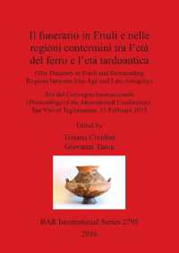 Il the Funerary in Friuli and surrounding Regions between Iron Age and Late Antiquity : Atti del Convegno Internazionale (Proceedings of the International Conference) San Vito al Tagliamento, 14 Febbraio 2013