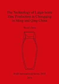 The Technology of Large-Scale Zinc Production in Chongqing in Ming and Qing China