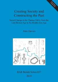 Creating Society and Constructing the Past : Social Change in the Thames Valley from the Late Bronze Age to the Middle Iron Age