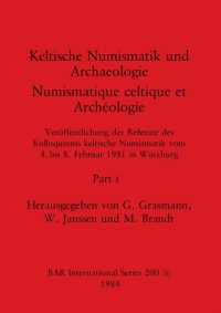Keltische Numismatik und Archaeologie / Numismatique celtique et Archéologie, Part i: Veröffentlichung der Referate des Kolloquiums keltisch (BAR International") 〈200〉