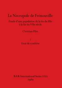 La Nécropole de Frénouville, Part i: Étude d'une population de la fin du IIIe à la fin du VIIe siècle. i Essai de synthè (BAR International") 〈83〉
