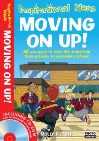 Moving On Up!: All You Need to Ease the Transition from Primary to Secondary School (Inspirational Ideas)