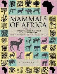 Mammals of Africa: Volume VI: Hippopotamuses， Pigs， Deer， Giraffe and Bovids