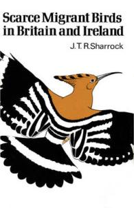 Scarce Migrant Birds of Britain and Ireland (Poyser Monographs)
