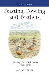 Feasting, Fowling and Feathers : A History of the Exploitation of Wild Birds (Poyser Monographs)