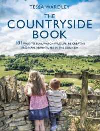 The Countryside Book : 101 Ways to Play， Watch Wildlife， Be Creative and Have Adventures in the Country