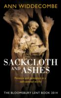 Sackcloth and Ashes Penance and Penitence in a Self-Centered World : The Bloomsbury Lent Book 2014