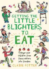 Getting the Little Blighters to Eat : Change your children from fussy eaters into foodies