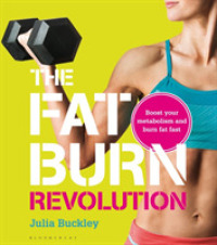 The Fat Burn Revolution : Boost Your Metabolism and Burn Fat Fast