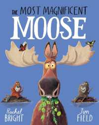The Most Magnificent Moose : From the World of Rachel Bright & Jim Field (The World of Rachel Bright & Jim Field)