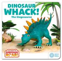 The World of Dinosaur Roar!: Dinosaur Whack! the Stegosaurus (The World of Dinosaur Roar!) （Board Book）
