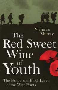 The Red Sweet Wine of Youth : The Brave and Brief Lives of the War Poets