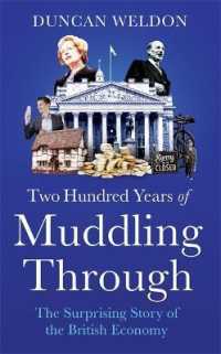 Two Hundred Years of Muddling through : The surprising story of Britain's economy from boom to bust and back again -- Hardback