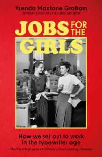 Jobs for the Girls : How We Set Out to Work in the Typewriter Age