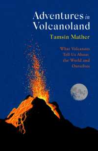 Adventures in Volcanoland : What Volcanoes Tell Us about the World and Ourselves