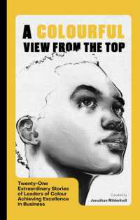 A Colourful View from the Top : Twenty-One Extraordinary Stories of Leaders of Colour Achieving Excellence in Business