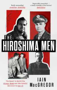 The Hiroshima Men : The Quest to Build the Atomic Bomb, and the Fateful Decision to Use It