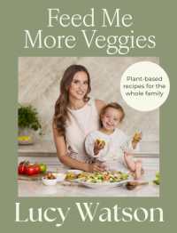 Feed Me More Veggies : Plant-based recipes for the whole family