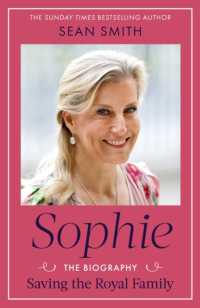 Sophie : Saving the Royal Family: the new 2025 biography of the Duchess of Edinburgh by bestselling author Sean Smith