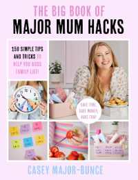 The Big Book of Major Mum Hacks : 150 simple tips and tricks to help you boss family life!