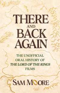 There and Back Again : The Unofficial Oral History of The Lord of the Rings Films
