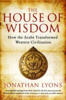 The House of Wisdom : How the Arabs Transformed Western Civilization