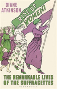 Rise Up, Women! : The Remarkable Lives of the Suffragettes
