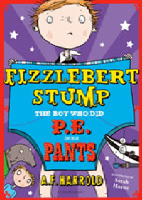 Fizzlebert Stump : The Boy Who Did P.E. in His Pants (Fizzlebert Stump)