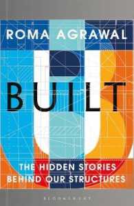 Built : The Hidden Stories Behind Our Structures -- Hardback