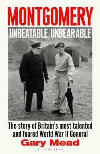Montgomery: Unbeatable, Unbearable : The story of Britain's most talented and feared WW2 general