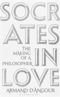Socrates in Love : The Making of a Philosopher